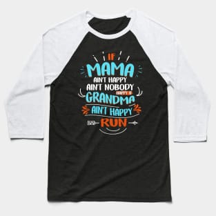 If Mama Ain't Happy Ain't Nobody Happy If Grandma Ain't Run Baseball T-Shirt